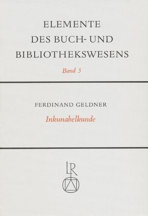 Inkunabelkunde. Eine Einführung in die Welt des frühesten Buchdrucks von Geldner,  Ferdinand