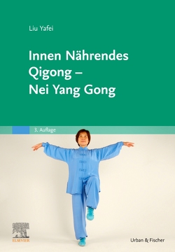Innen Nährendes Qigong – Nei Yang Gong von Chu,  Hui-lien, Liu Yafei, Schmölzer,  Heinz