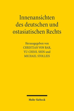 Innenansichten des deutschen und ostasiatischen Rechts von Shin,  Yu-Cheol, Stolleis,  Michael, von Bar,  Christian
