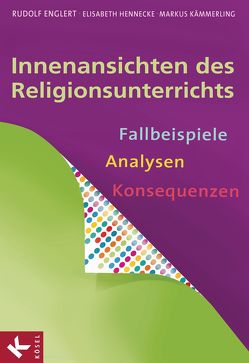 Innenansichten des Religionsunterrichts von Englert,  Rudolf, Hennecke,  Elisabeth, Kämmerling,  Markus
