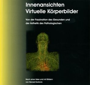 Innenansichten – Virtuelle Körperbilder von Antweiler,  Wolfgang, Kostovic,  Nenad, Krambrock,  Michael, Richter,  Rainer