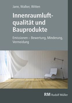 Innenraumluftqualität und Bauprodukte von Jann,  Oliver, Walker,  Gottfried, Witten,  Jutta