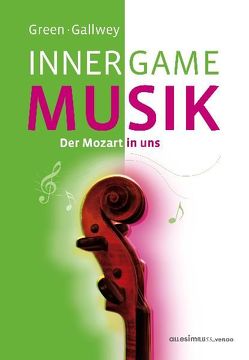 INNER GAME MUSIK von Gallwey,  W. Timothy, Green,  Barry, Hamann,  Gerhard, Pyko,  Frank