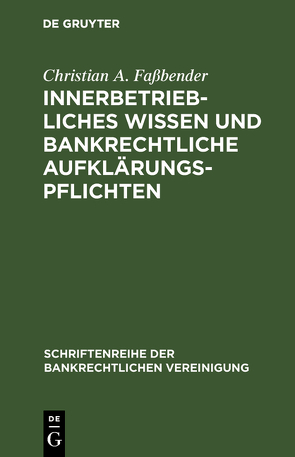 Innerbetriebliches Wissen und bankrechtliche Aufklärungspflichten von Faßbender,  Christian A.
