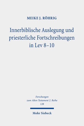 Innerbiblische Auslegung und priesterliche Fortschreibungen in Lev 8-10 von Röhrig,  Meike J.