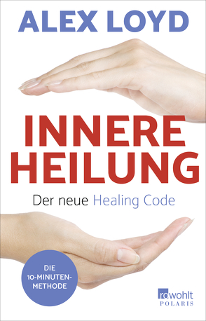 Innere Heilung: Der neue Healing Code von Loyd,  Alex, Moldenhauer,  Friederike
