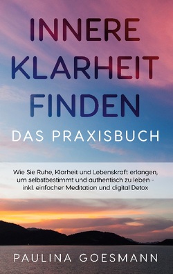 Innere Klarheit finden – Das Praxisbuch von Goesmann,  Paulina