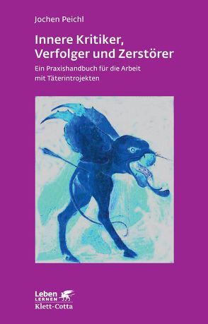 Innere Kritiker, Verfolger und Zerstörer (Leben Lernen, Bd. 260) von Peichl,  Jochen