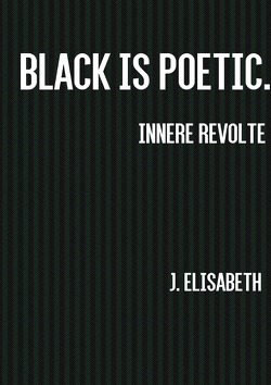 Innere Revolte. / Black is poetic. Innere Revolte. von Kleine,  J. Elisabeth