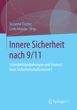 Innere Sicherheit nach 9/11 von Fischer,  Susanne, Masala,  Carlo