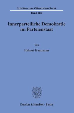 Innerparteiliche Demokratie im Parteienstaat. von Trautmann,  Helmut