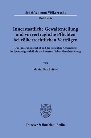 Innerstaatliche Gewaltenteilung und vorvertragliche Pflichten bei völkerrechtlichen Verträgen. von Stützel,  Maximilian