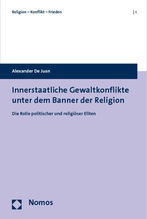 Innerstaatliche Gewaltkonflikte unter dem Banner der Religion von De Juan,  Alexander