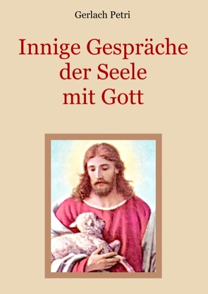 Innige Gespräche der Seele mit Gott von Eibisch,  Conrad, Petri,  Gerlach