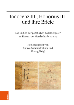 Innocenz III., Honorius III. und ihre Briefe von Sommerlechner,  Andrea, Weigl,  Herwig