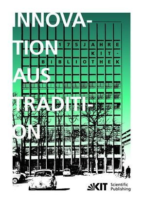 Innovation aus Tradition : 175 Jahre KIT-Bibliothek von Scholze,  Frank [Hrsg.]