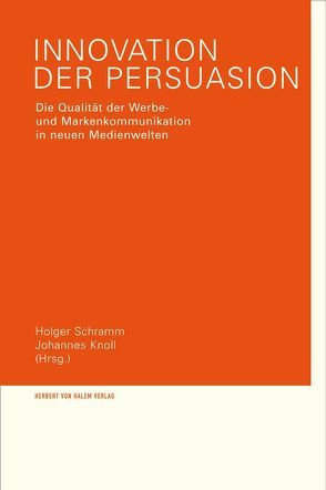 Innovation der Persuasion. Die Qualität der Werbe- und Markenkommunikation in neuen Medienwelten von Knoll,  Johannes, Schramm,  Holger