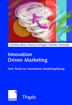 Innovation Driven Marketing von Belz,  Christian, Schögel,  Marcus, Tomczak,  Torsten