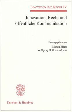 Innovation, Recht und öffentliche Kommunikation. von Eifert,  Martin, Hoffmann-Riem,  Wolfgang
