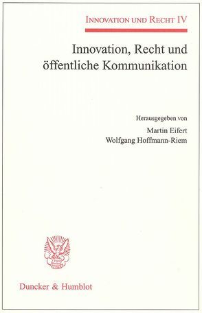 Innovation, Recht und öffentliche Kommunikation. von Eifert,  Martin, Hoffmann-Riem,  Wolfgang