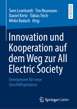 Innovation und Kooperation auf dem Weg zur All Electric Society von Bodach,  Mirko, Kretz,  Daniel, Leonhardt,  Sven, Neumann,  Tim, Teich,  Tobias