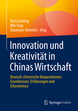 Innovation und Kreativität in Chinas Wirtschaft von Gutting,  Doris, Hofreiter,  Sebastian, Tang,  Min