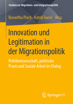 Innovation und Legitimation in der Migrationspolitik von Pioch,  Roswitha, Toens,  Katrin