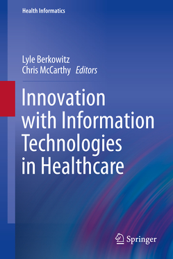 Innovation with Information Technologies in Healthcare von Berkowitz,  Lyle, McCarthy,  Chris