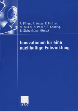 Innovationen für eine nachhaltige Entwicklung von Antes,  Ralf, Fichter,  Klaus, Müller,  Martin, Paech,  Niko, Pfriem,  Reinhard, Seuring,  Stefan, Siebenhüner,  Bernd