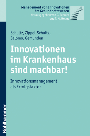 Innovationen im Krankenhaus sind machbar! von Gemünden,  Hans Georg, Helms,  Thomas, Salomo,  Sören, Schultz,  Carsten, Zippel-Schultz,  Bettina