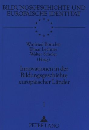 Innovationen in der Bildungsgeschichte europäischer Länder von Böttcher,  Winfried, Lechner,  Elmar, Schöler,  Walter