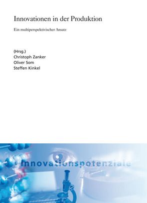 Innovationen in der Produktion. von Kinkel,  Steffen, Som,  Oliver, Zanker,  Christoph