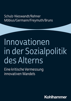 Innovationen in der Sozialpolitik des Alterns von Bruns,  Anne, Freymuth,  Christine, Germann,  Ingeborg, Möbius,  Malte, Rehner,  Caroline, Schulz-Nieswandt,  Frank