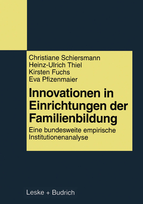 Innovationen in Einrichtungen der Familienbildung von Fuchs,  Kirsten, Pfizenmaier,  Eva, Schiersmann,  Christiane, Thiel,  Heinz-Ulrich