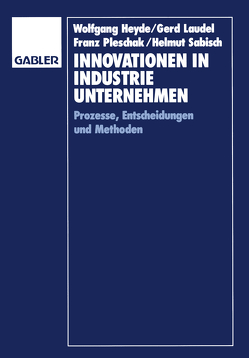 Innovationen in Industrieunternehmen von Heyde,  Wolfgang, Laudel,  Gerd, Pleschak,  Franz, Sabisch,  Helmut