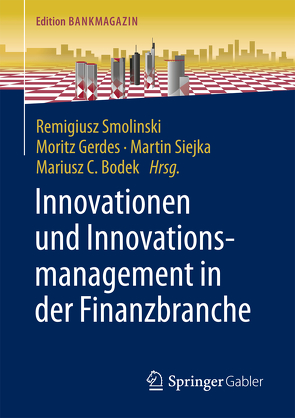 Innovationen und Innovationsmanagement in der Finanzbranche von Bodek,  Mariusz C, Gerdes,  Moritz, Siejka,  Martin, Smolinski,  Remigiusz