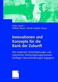 Innovationen und Konzepte für die Bank der Zukunft von Bauer,  Wilhelm, Engstler,  Martin, Spath,  Dieter