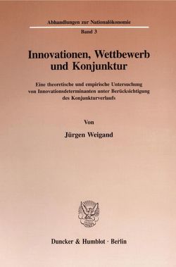 Innovationen, Wettbewerb und Konjunktur. von Weigand,  Jürgen