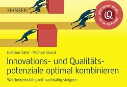 Innovations- und Qualitätspotenziale optimal kombinieren und Wettbewerbsfähigkeit nachhaltig steigern von Dunst,  Michael, Vahs,  Dietmar