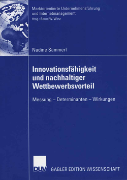 Innovationsfähigkeit und nachhaltiger Wettbewerbsvorteil von Sammerl,  Nadine, Wirtz,  Bernd W.
