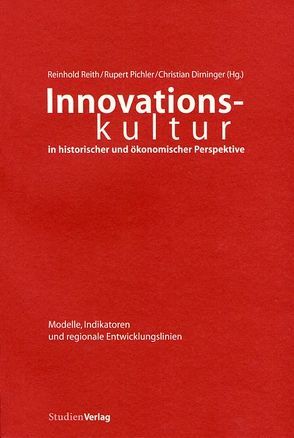Innovationskultur in historischer und ökonomischer Perspektive von Dirninger,  Christian, Pichler,  Rupert, Reith,  Reinhold