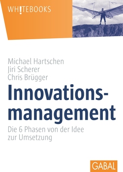 Innovationsmanagement von Brügger,  Chris, Hartschen,  Michael, Scherer,  Jiri