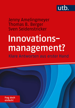 Innovationsmanagement? Frag doch einfach! von Amelingmeyer,  Jenny, Berger,  Thomas B., Seidenstricker,  Sven