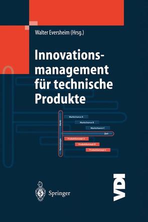 Innovationsmanagement für technische Produkte von Baessler,  Elke, Bauernhansl,  Thomas, Böhlke,  Uwe, Brandenburg,  Frank, Eversheim,  W., Eversheim,  Walter, Gerhards,  Anne, Grawatsch,  Markus, Rosier,  C., Schöning,  S.