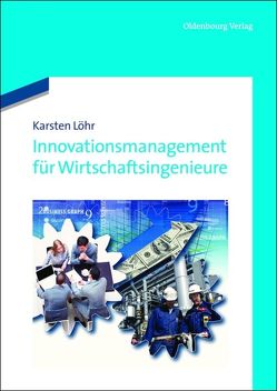 Innovationsmanagement für Wirtschaftsingenieure von Löhr,  Karsten