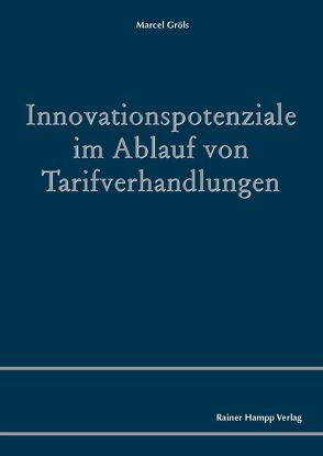 Innovationspotenziale im Ablauf von Tarifverhandlungen von Gröls,  Marcel