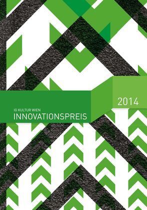 Innovationspreis 2014 der freien Kulturszene Wiens von Almer,  Irmgard, Friesinger,  Günther, IG Kultur Wien