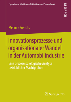 Innovationsprozesse und organisationaler Wandel in der Automobilindustrie von Frerichs,  Melanie