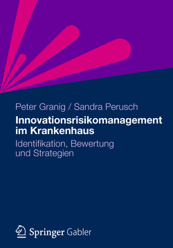 Innovationsrisikomanagement im Krankenhaus von Granig,  Peter, Perusch,  Sandra
