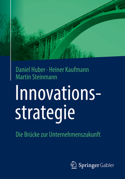 Innovationsstrategie von Huber,  Daniel, Kaufmann,  Heiner, Steinmann,  Martin